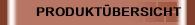 PRODUKTÜBERSICHT