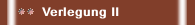 Verlegung II
